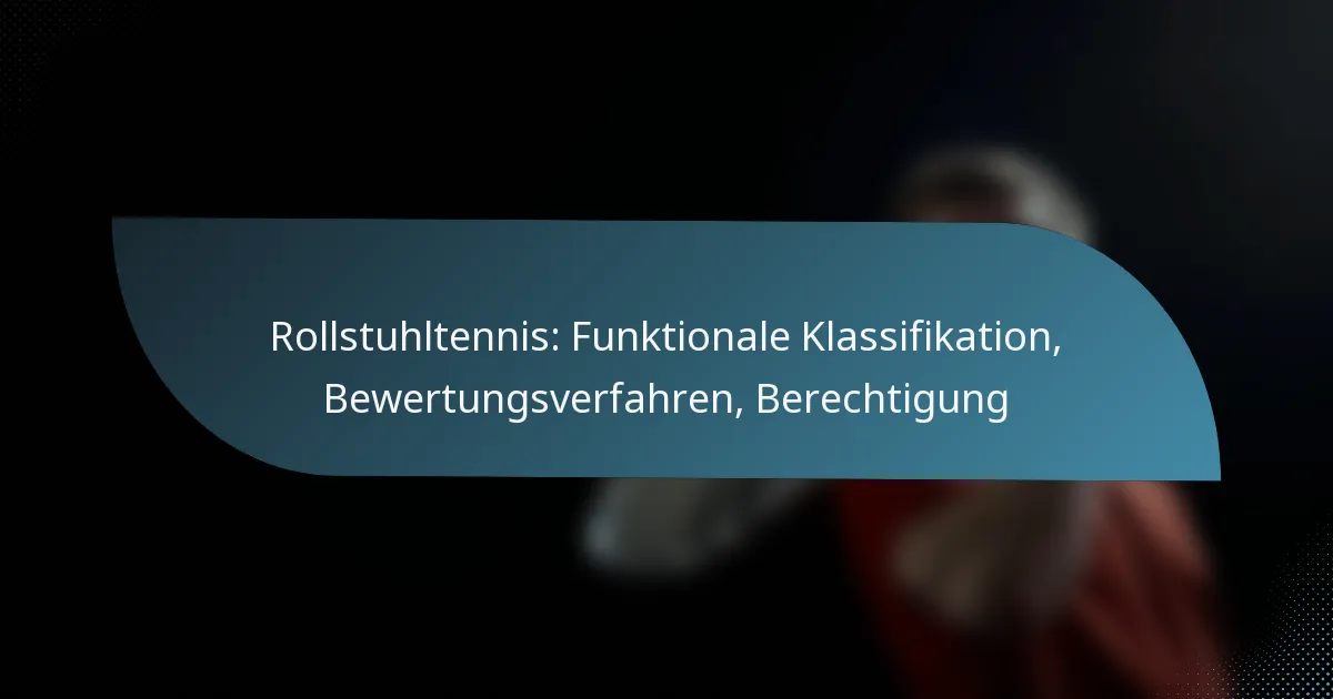 Rollstuhltennis: Funktionale Klassifikation, Bewertungsverfahren, Berechtigung