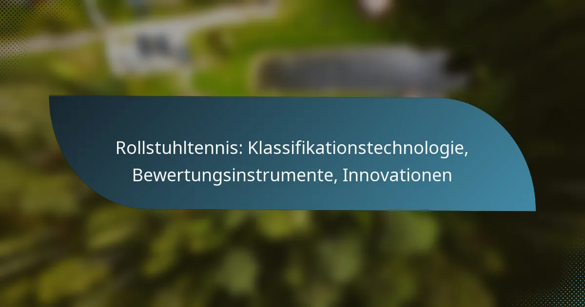 Rollstuhltennis: Klassifikationstechnologie, Bewertungsinstrumente, Innovationen