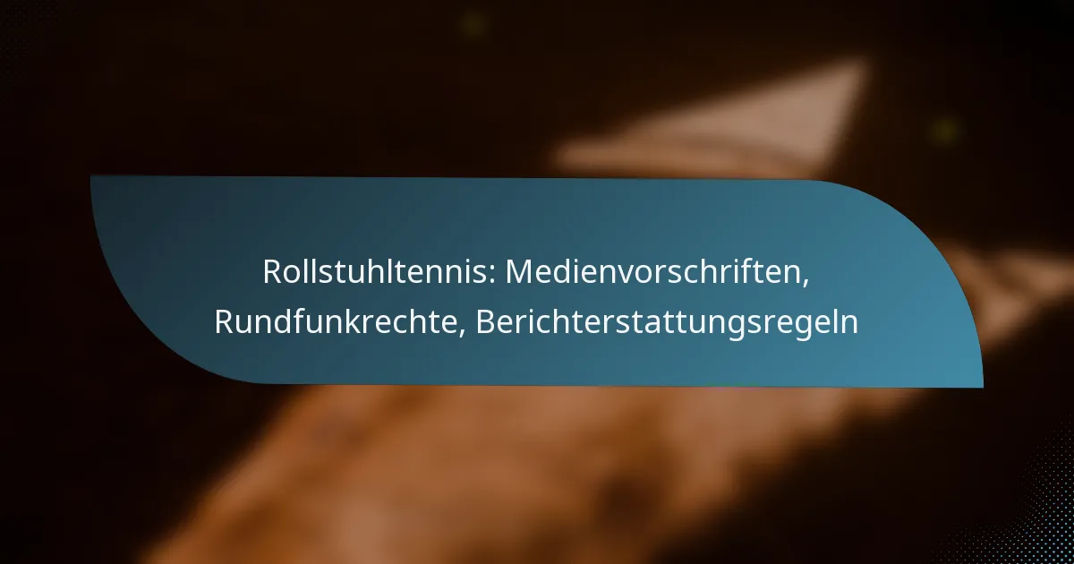 Rollstuhltennis: Medienvorschriften, Rundfunkrechte, Berichterstattungsregeln