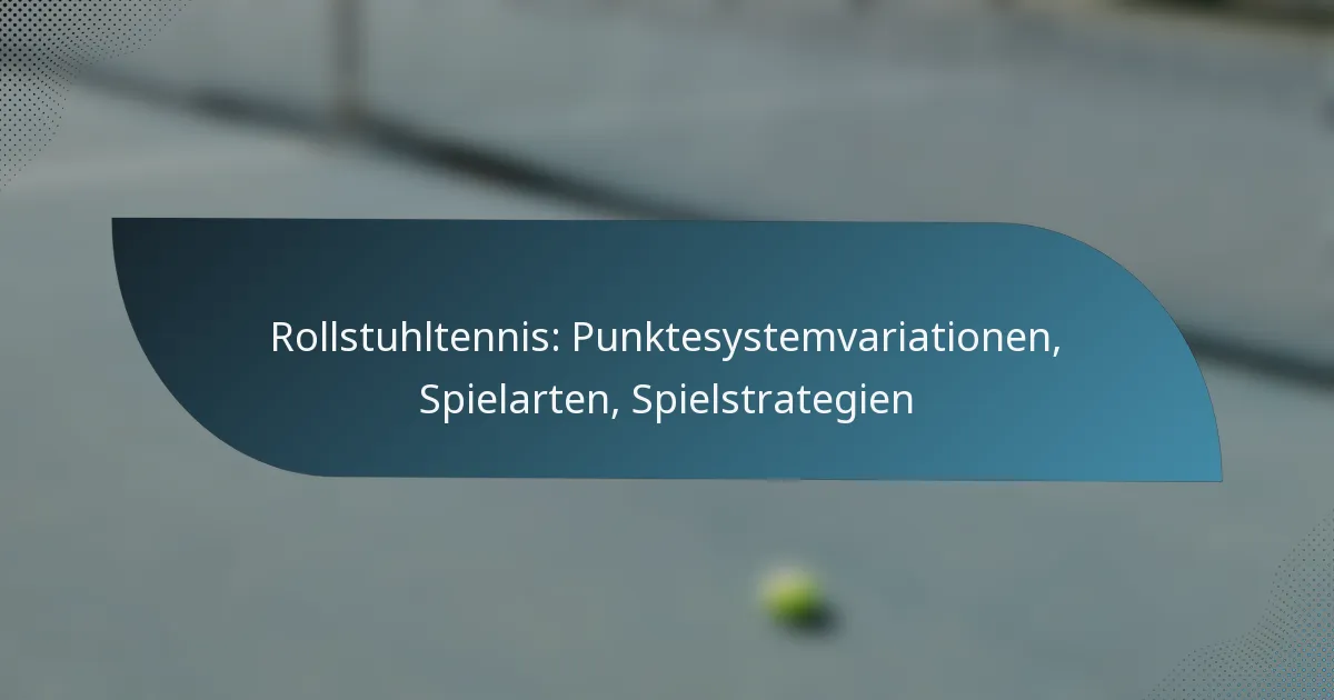 Rollstuhltennis: Punktesystemvariationen, Spielarten, Spielstrategien