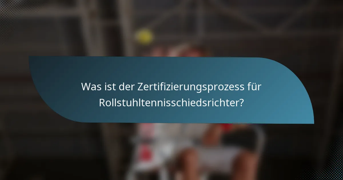 Was ist der Zertifizierungsprozess für Rollstuhltennisschiedsrichter?