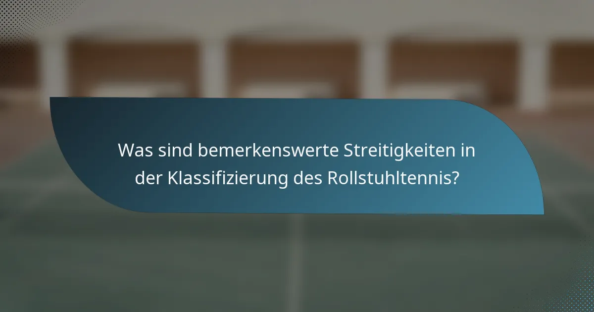 Was sind bemerkenswerte Streitigkeiten in der Klassifizierung des Rollstuhltennis?