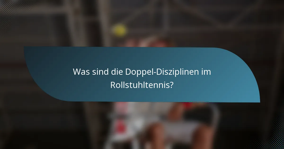 Was sind die Doppel-Disziplinen im Rollstuhltennis?