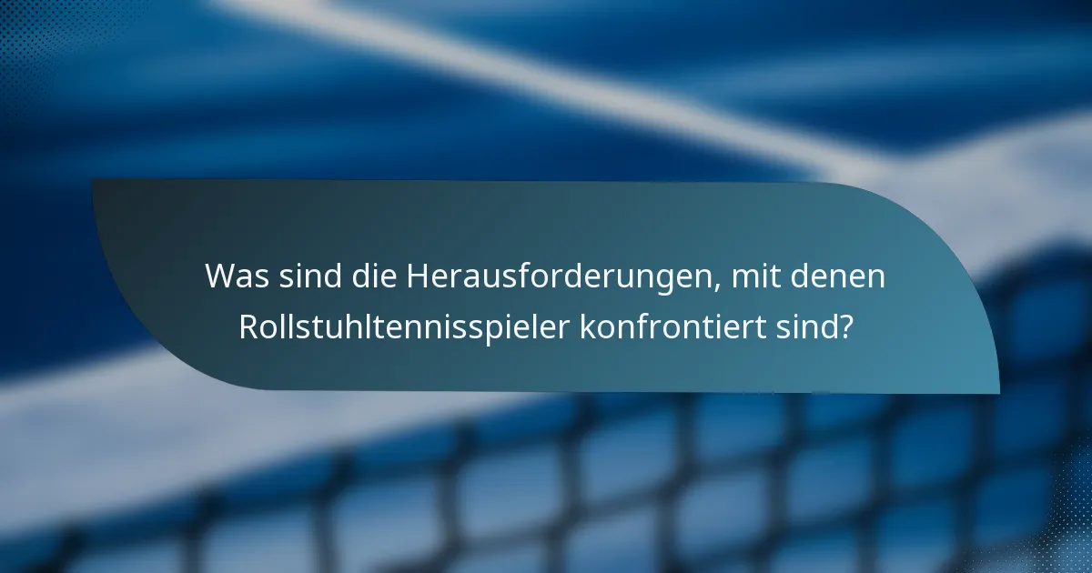 Was sind die Herausforderungen, mit denen Rollstuhltennisspieler konfrontiert sind?