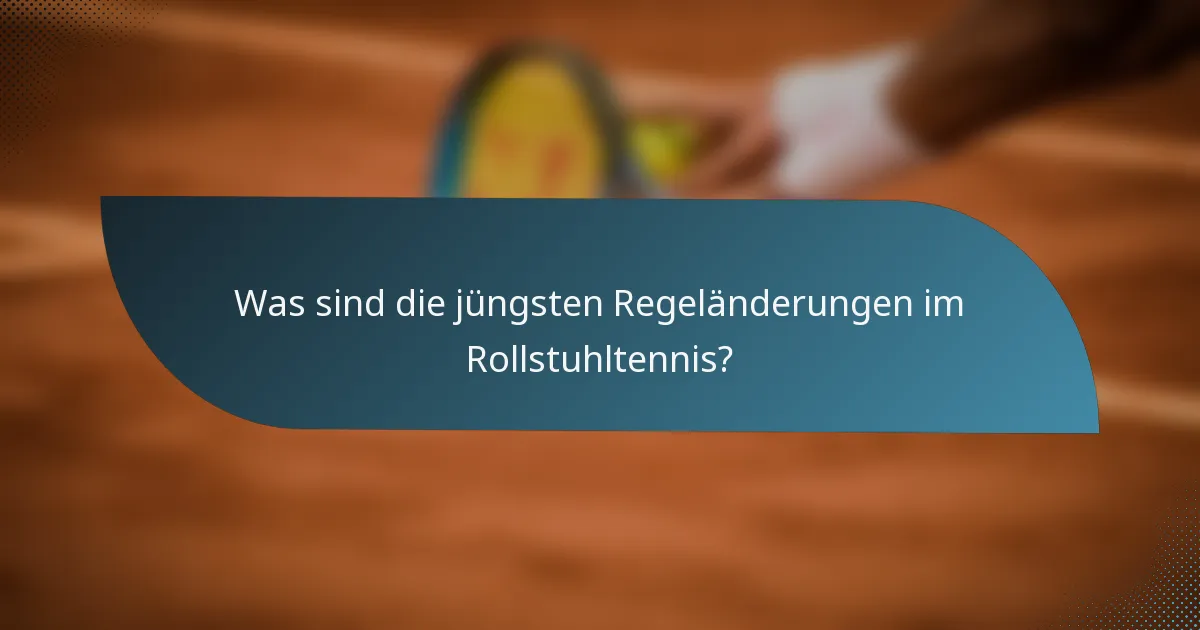 Was sind die jüngsten Regeländerungen im Rollstuhltennis?