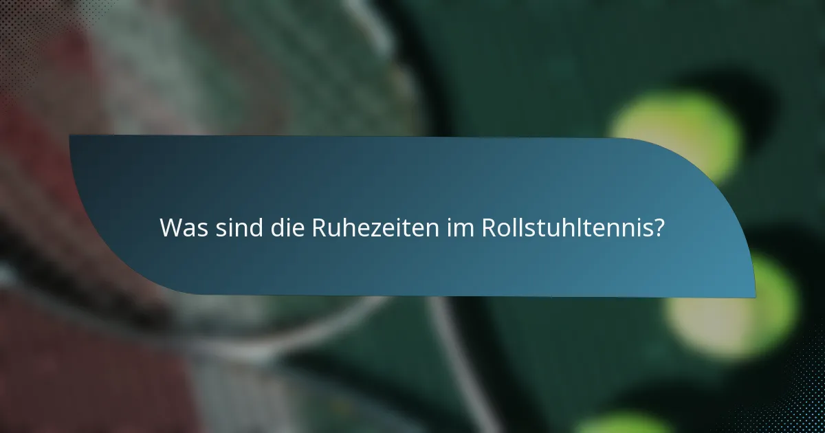 Was sind die Ruhezeiten im Rollstuhltennis?