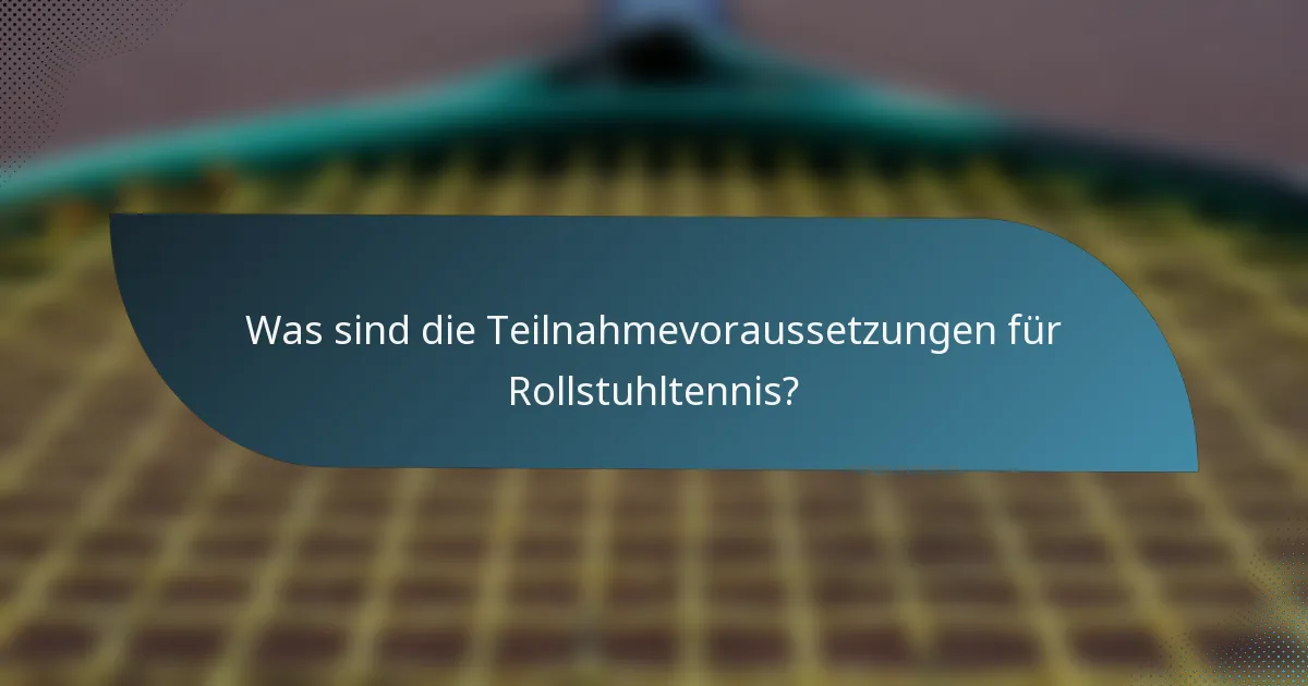 Was sind die Teilnahmevoraussetzungen für Rollstuhltennis?