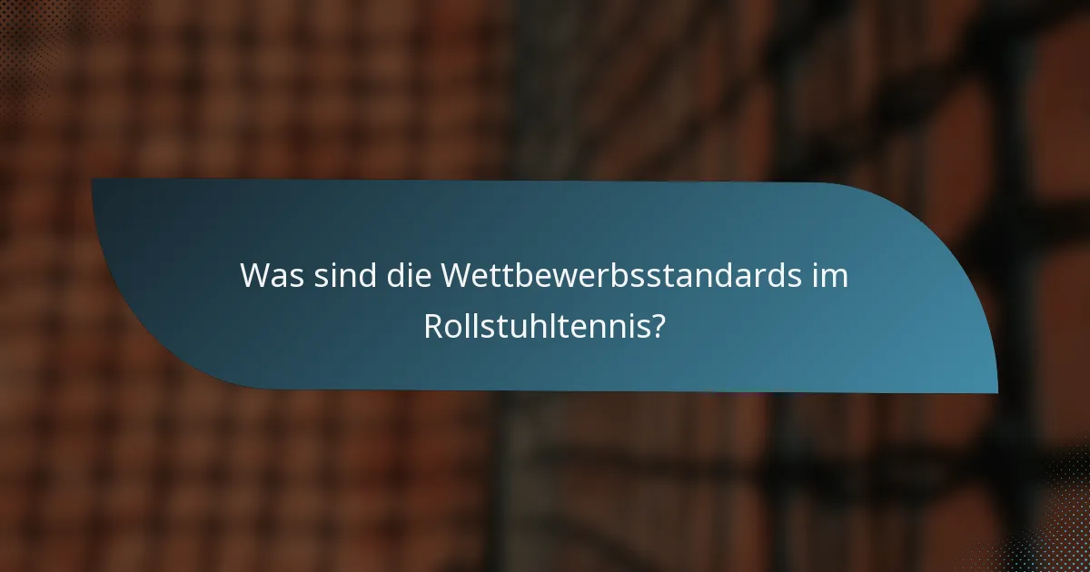 Was sind die Wettbewerbsstandards im Rollstuhltennis?