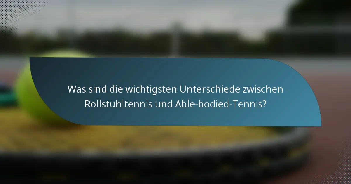 Was sind die wichtigsten Unterschiede zwischen Rollstuhltennis und Able-bodied-Tennis?