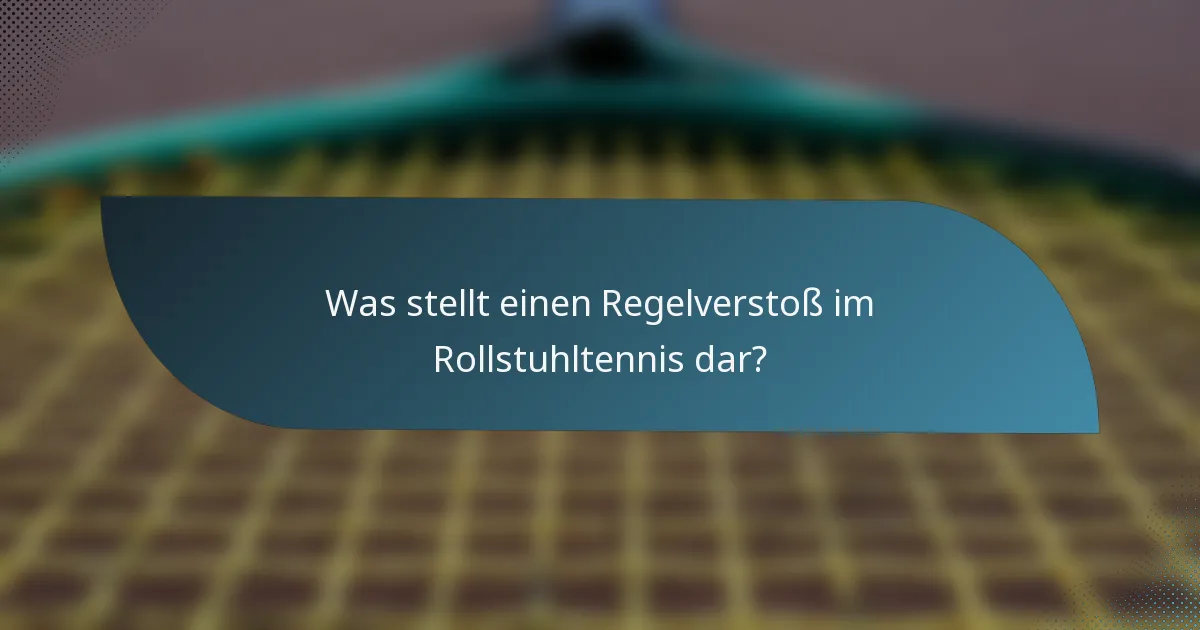 Was stellt einen Regelverstoß im Rollstuhltennis dar?