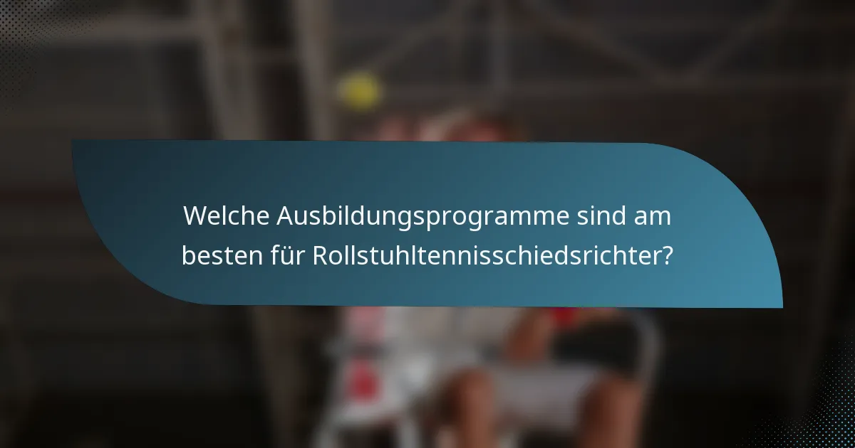 Welche Ausbildungsprogramme sind am besten für Rollstuhltennisschiedsrichter?