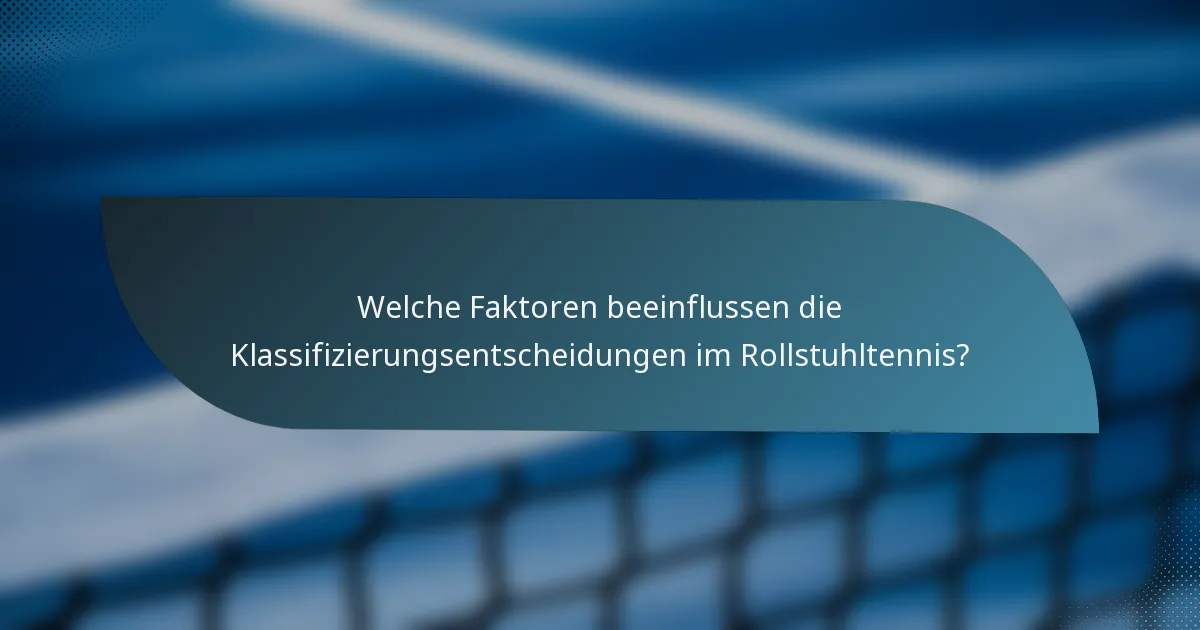 Welche Faktoren beeinflussen die Klassifizierungsentscheidungen im Rollstuhltennis?