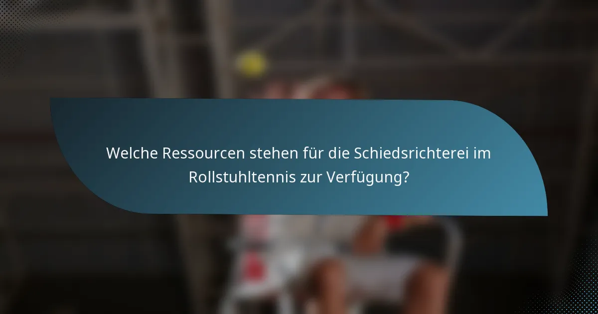 Welche Ressourcen stehen für die Schiedsrichterei im Rollstuhltennis zur Verfügung?
