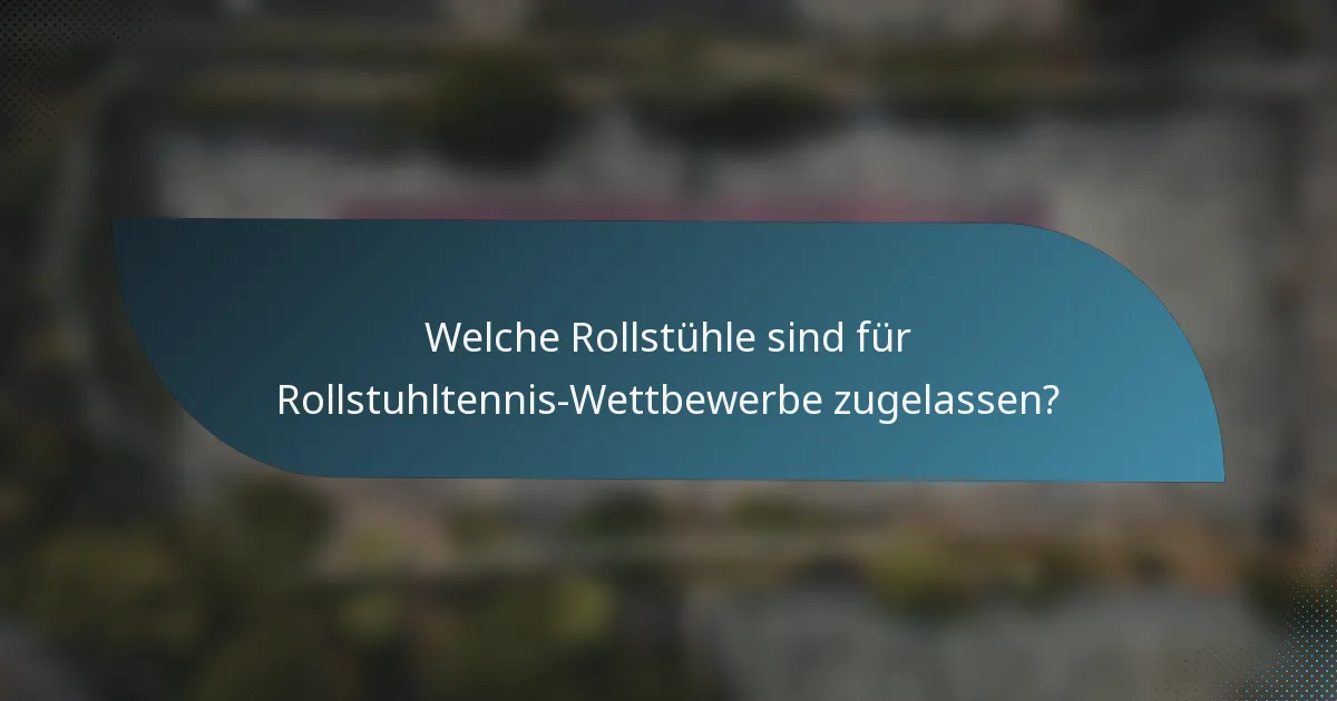 Welche Rollstühle sind für Rollstuhltennis-Wettbewerbe zugelassen?