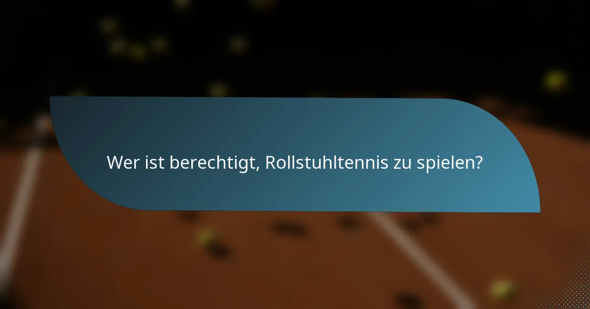 Wer ist berechtigt, Rollstuhltennis zu spielen?