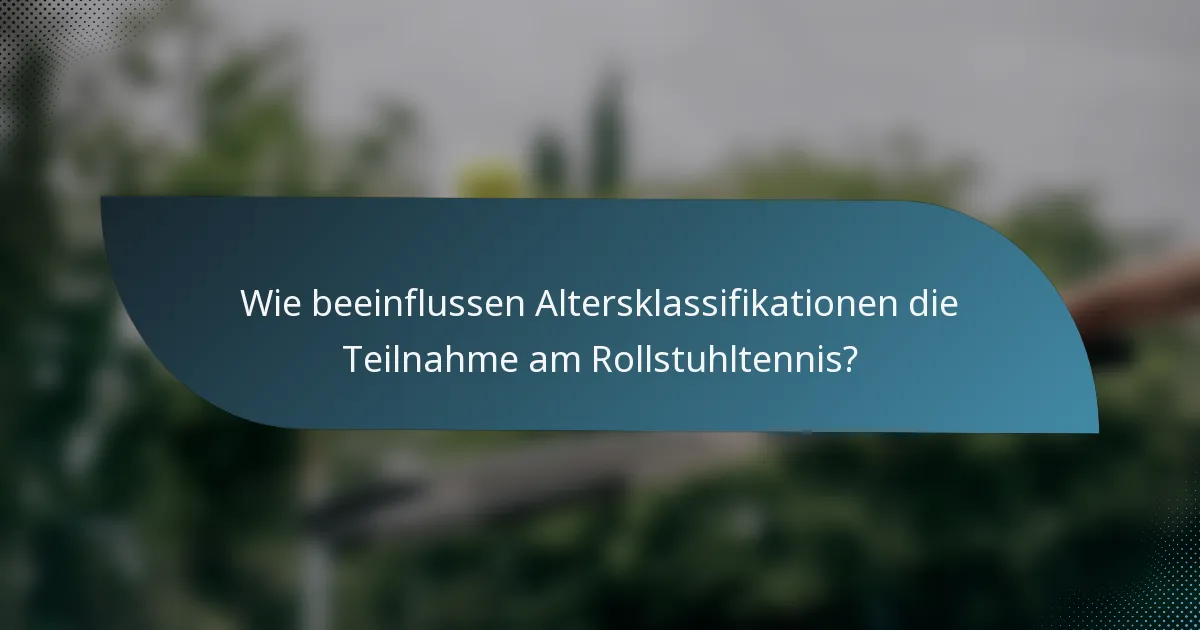Wie beeinflussen Altersklassifikationen die Teilnahme am Rollstuhltennis?