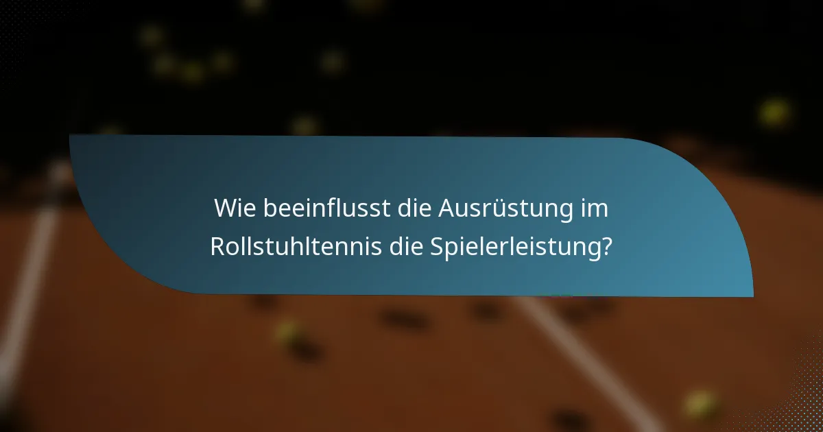 Wie beeinflusst die Ausrüstung im Rollstuhltennis die Spielerleistung?