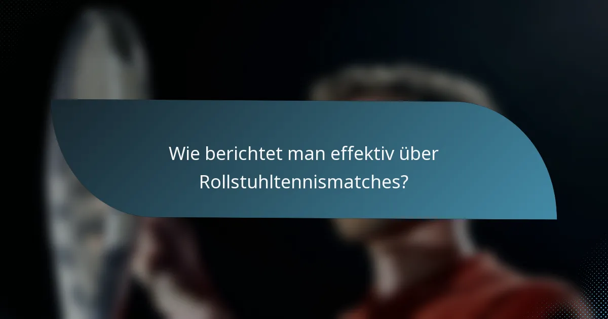 Wie berichtet man effektiv über Rollstuhltennismatches?