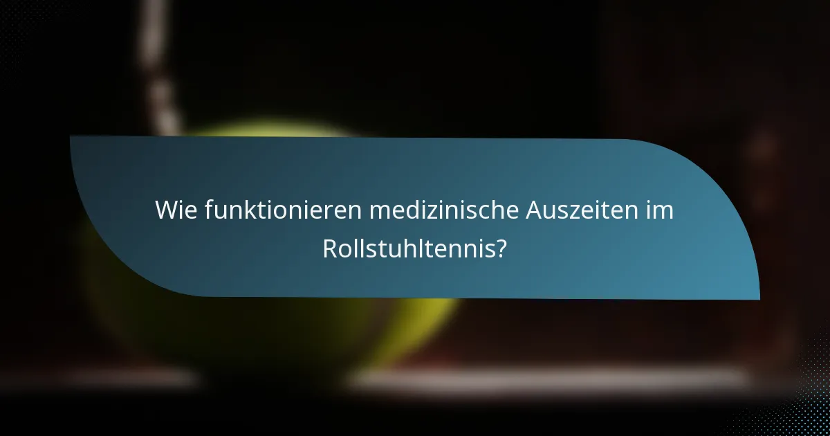 Wie funktionieren medizinische Auszeiten im Rollstuhltennis?