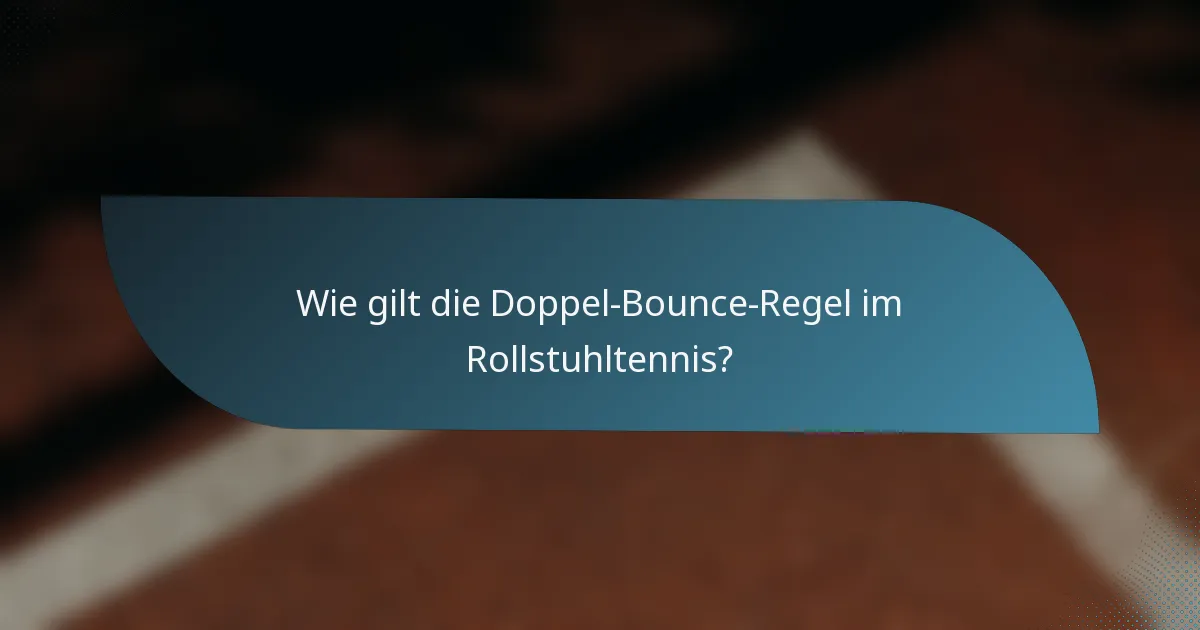 Wie gilt die Doppel-Bounce-Regel im Rollstuhltennis?