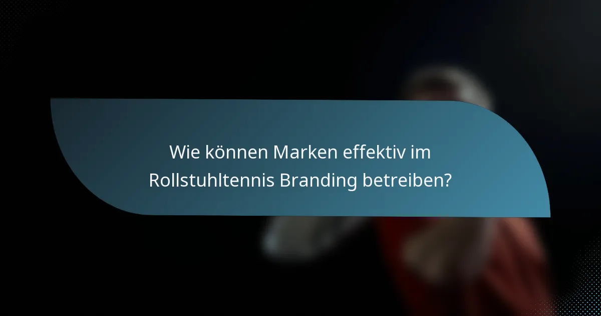 Wie können Marken effektiv im Rollstuhltennis Branding betreiben?