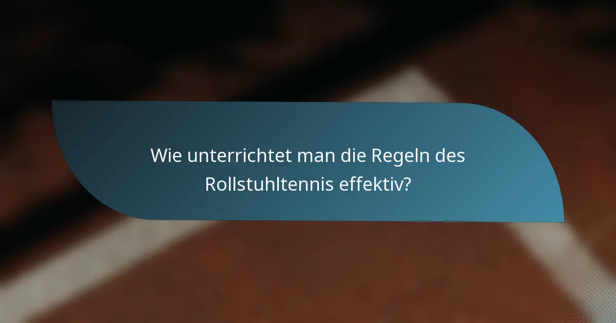 Wie unterrichtet man die Regeln des Rollstuhltennis effektiv?