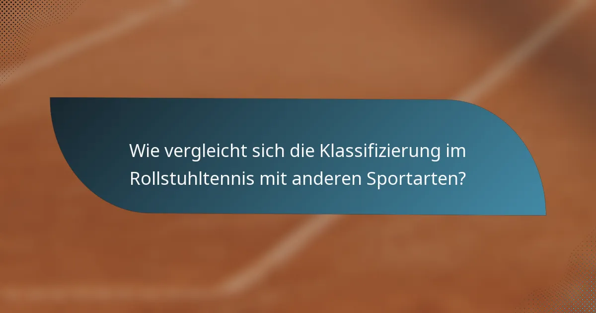Wie vergleicht sich die Klassifizierung im Rollstuhltennis mit anderen Sportarten?