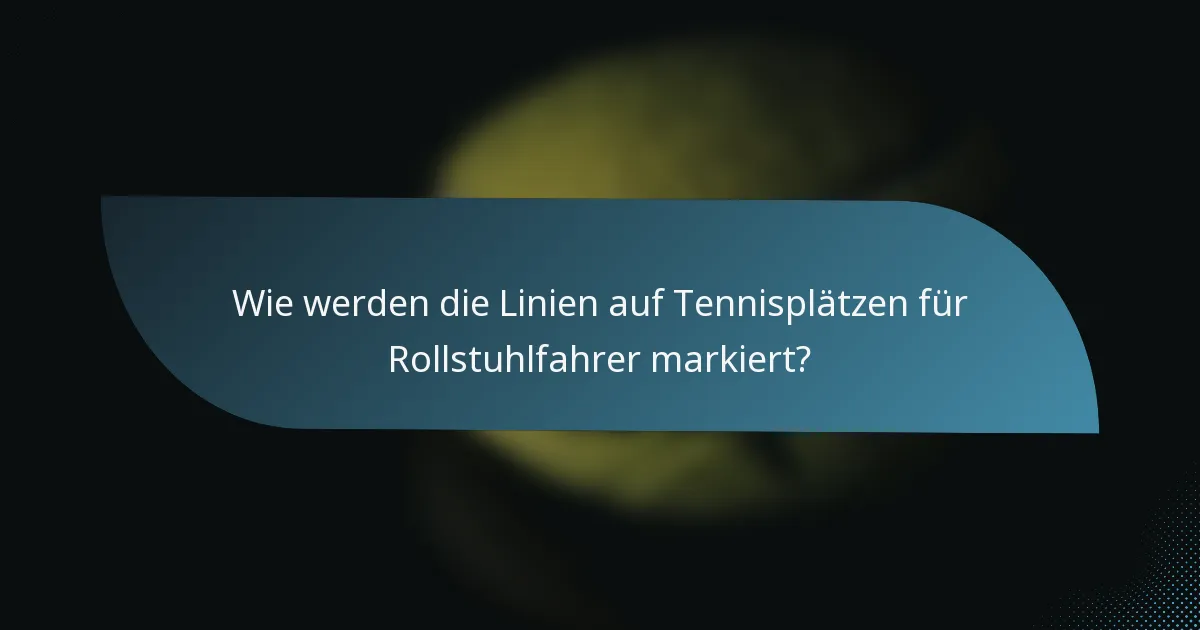 Wie werden die Linien auf Tennisplätzen für Rollstuhlfahrer markiert?