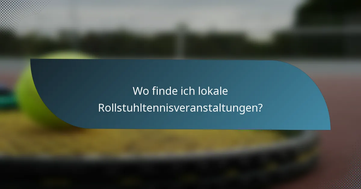 Wo finde ich lokale Rollstuhltennisveranstaltungen?